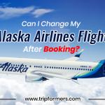Can I Change My Alaska Airlines Flight After Booking?