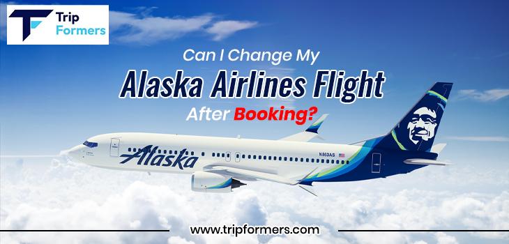 Can I Change My Alaska Airlines Flight After Booking?