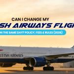 Can I Change My British Airways Flight on the Same Day? Policy, Fees & Rules (2026)