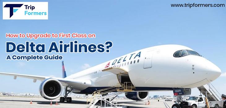 How to Upgrade to First Class on Delta Airlines? A Complete Guide