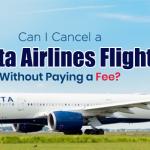 Can I Cancel a Delta Airlines Flight Without Paying a Fee?