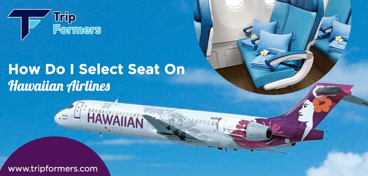 How Do I Select a Seat On Hawaiian Airlines?