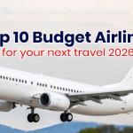 Top 10 Budget Airlines for Your Next Travel in 2026