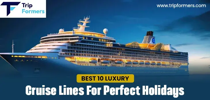 10 Luxury Cruise Lines for Perfect Holidays