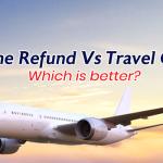 Airline Refund Vs Travel Credit: Which is better?