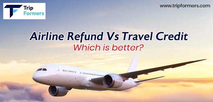 Airline Refund Vs Travel Credit: Which is better?